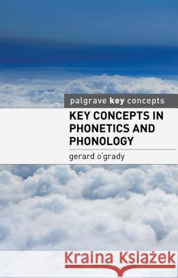 Key Concepts in Phonetics and Phonology Gerard O Grady 9780230276475 PALGRAVE MACMILLAN