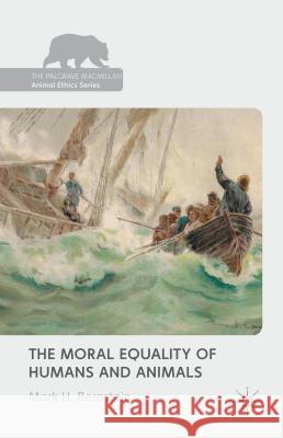 The Moral Equality of Humans and Animals Mark Bernstein 9780230276628