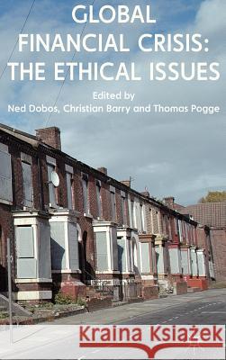 Global Financial Crisis: The Ethical Issues Ned Dobos Christian Barry Thomas Pogge 9780230276635 Palgrave MacMillan