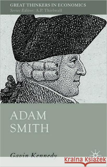 Adam Smith: A Moral Philosopher and His Political Economy Kennedy, G. 9780230277007 Palgrave MacMillan