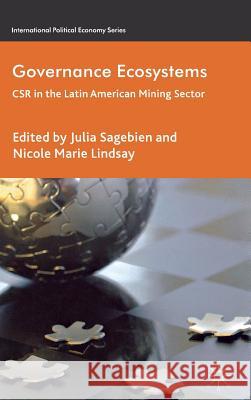 Governance Ecosystems: CSR in the Latin American Mining Sector Sagebien, J. 9780230277649 Palgrave MacMillan