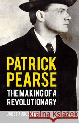Patrick Pearse: The Making of a Revolutionary Augusteijn, J. 9780230277656 PALGRAVE MACMILLAN