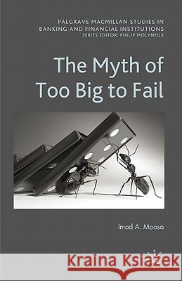 The Myth of Too Big to Fail Moosa, I. 9780230277762 Palgrave MacMillan