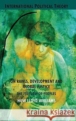 On Rawls, Development and Global Justice: The Freedom of Peoples Williams, H. 9780230277823 Palgrave MacMillan