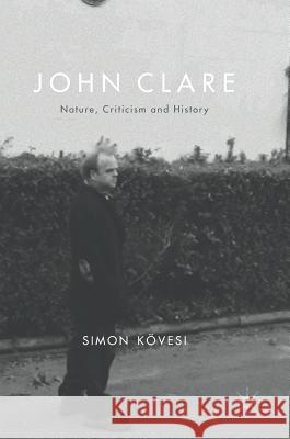 John Clare: Nature, Criticism and History Kövesi, Simon 9780230277878 Palgrave MacMillan