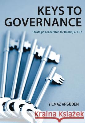 Keys to Governance: Strategic Leadership for Quality of Life Argüden, Y. 9780230278141 0