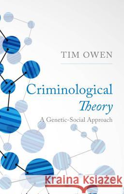 Criminological Theory: A Genetic-Social Approach Owen, T. 9780230278509 Palgrave MacMillan