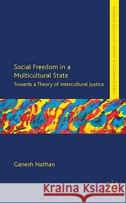 Social Freedom in a Multicultural State: Towards a Theory of Intercultural Justice Nathan, G. 9780230278516 Palgrave MacMillan