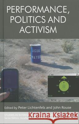 Performance, Politics and Activism Peter Rouse 9780230278561