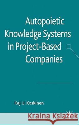 Autopoietic Knowledge Systems in Project-Based Companies  9780230278585 PALGRAVE MACMILLAN