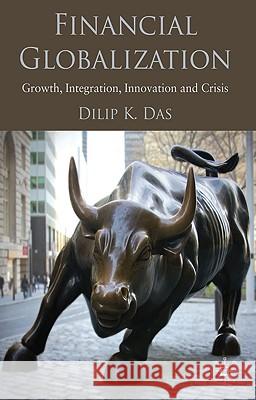 Financial Globalization: Growth, Integration, Innovation and Crisis Das, D. 9780230278608 Palgrave MacMillan