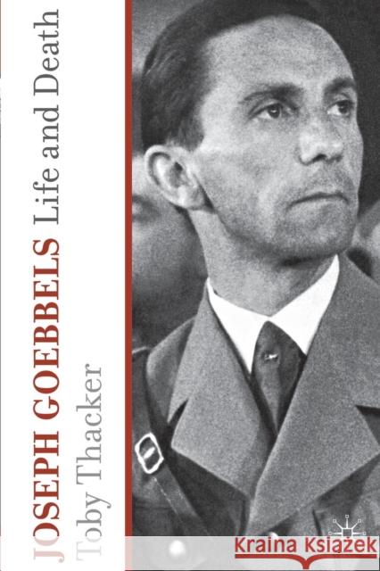 Joseph Goebbels: Life and Death Thacker, T. 9780230278660 PALGRAVE MACMILLAN