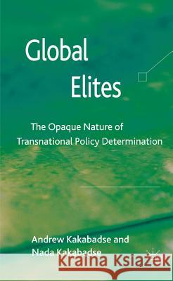 Global Elites: The Opaque Nature of Transnational Policy Determination Kakabadse, A. 9780230278738