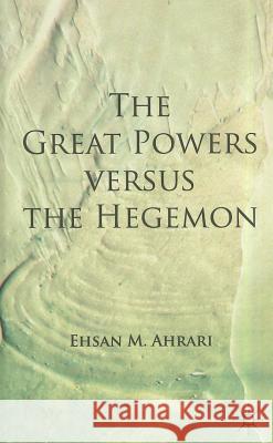 The Great Powers Versus the Hegemon Ahrari, E. 9780230278912 