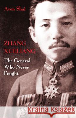 Zhang Xueliang: The General Who Never Fought Shai, A. 9780230279063 Palgrave MacMillan