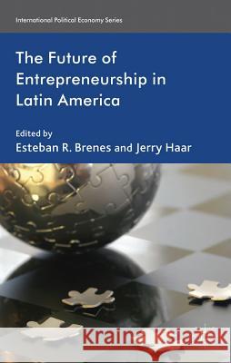 The Future of Entrepreneurship in Latin America Esteban R. Brenes Jerry Haar  9780230279186