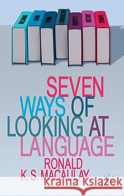 Seven Ways of Looking at Language Ronald Macaulay 9780230279308