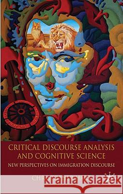 Critical Discourse Analysis and Cognitive Science: New Perspectives on Immigration Discourse Hart, C. 9780230279506 PALGRAVE MACMILLAN