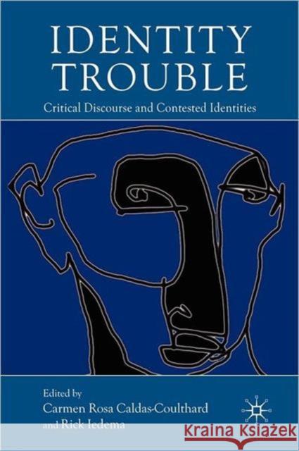 Identity Trouble: Critical Discourse and Contested Identities Caldas-Coulthard, C. 9780230279742 PALGRAVE MACMILLAN