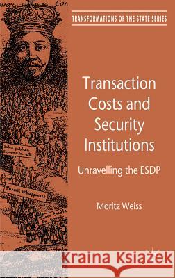 Transaction Costs and Security Institutions: Unravelling the Esdp Weiss, M. 9780230280120 Palgrave MacMillan