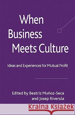 When Business Meets Culture: Ideas and Experiences for Mutual Profit Munoz-Seca, B. 9780230280168 Palgrave MacMillan