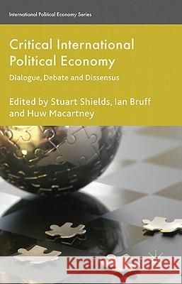 Critical International Political Economy: Dialogue, Debate and Dissensus Shields, Stuart 9780230280304 Palgrave MacMillan