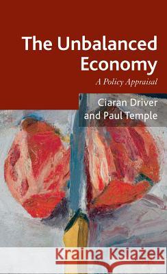 The Unbalanced Economy: A Policy Appraisal Driver, Ciaran 9780230280311 Palgrave MacMillan