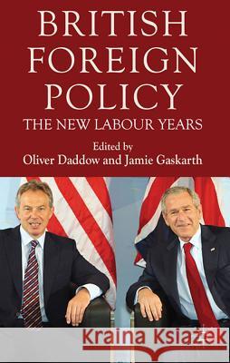 British Foreign Policy: The New Labour Years Daddow, O. 9780230280427 Palgrave MacMillan