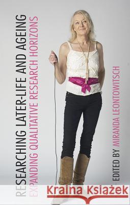 Researching Later Life and Ageing: Expanding Qualitative Research Horizons Leontowitsch, Miranda 9780230280472 