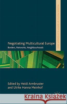 Negotiating Multicultural Europe: Borders, Networks, Neighbourhoods Armbruster, H. 9780230280526 Palgrave MacMillan