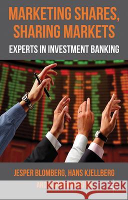 Marketing Shares, Sharing Markets: Experts in Investment Banking Blomberg, J. 9780230280670 