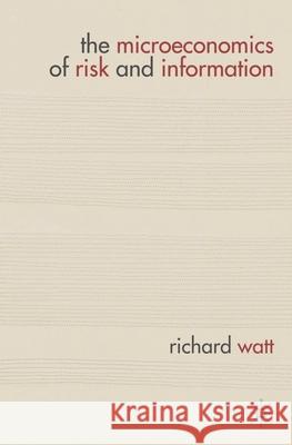 The Microeconomics of Risk and Information Richard Watt 9780230280793 Palgrave MacMillan