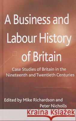 A Business and Labour History of Britain: Case Studies of Britain in the Nineteenth and Twentieth Centuries Richardson, M. 9780230280922 Palgrave MacMillan