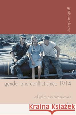 Gender and Conflict Since 1914: Historical and Interdisciplinary Perspectives Carden-Coyne, Ana 9780230280946 Palgrave MacMillan