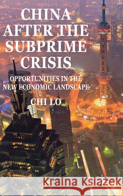 China After the Subprime Crisis: Opportunities in the New Economic Landscape Lo, C. 9780230281967 Palgrave MacMillan