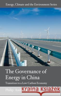 The Governance of Energy in China: Transition to a Low-Carbon Economy Andrews-Speed, P. 9780230282247