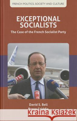 Exceptional Socialists: The Case of the French Socialist Party Bell, D. 9780230282278 Palgrave MacMillan
