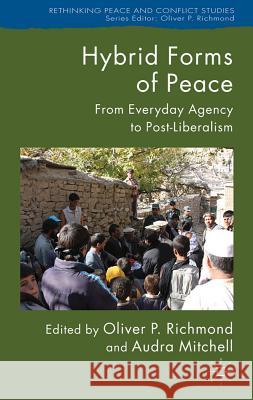 Hybrid Forms of Peace: From Everyday Agency to Post-Liberalism Richmond, Oliver P. 9780230282285
