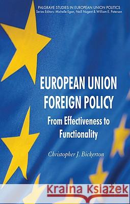 European Union Foreign Policy: From Effectiveness to Functionality Bickerton, C. 9780230282292