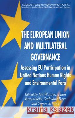 The European Union and Multilateral Governance: Assessing EU Participation in United Nations Human Rights and Environmental Fora Wouters, J. 9780230282315