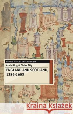 England and Scotland, 1286-1603 Andy King Claire Etty 9780230282322 Palgrave MacMillan