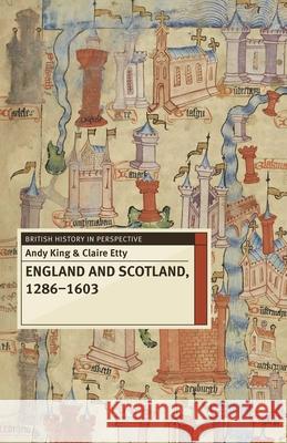 England and Scotland, 1286-1603 Andy King Claire Etty 9780230282339 Palgrave MacMillan