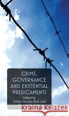 Crime, Governance and Existential Predicaments James Hardie-Bick Ronnie Lippens 9780230283152 Palgrave MacMillan