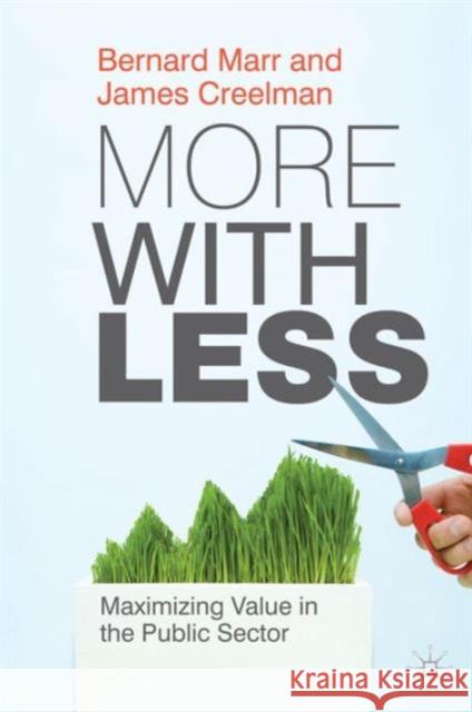 More with Less: Maximizing Value in the Public Sector Marr, B. 9780230283565 PALGRAVE MACMILLAN