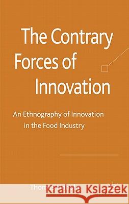 The Contrary Forces of Innovation: An Ethnography of Innovation in the Food Industry Hoholm, T. 9780230283664 Palgrave MacMillan