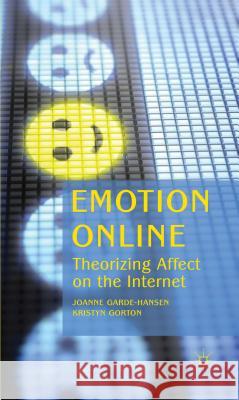 Emotion Online: Theorizing Affect on the Internet Garde-Hansen, J. 9780230283770 Palgrave MacMillan
