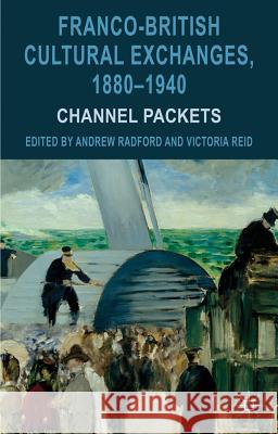 Franco-British Cultural Exchanges, 1880-1940: Channel Packets Radford, Andrew 9780230283947