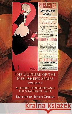 The Culture of the Publisher's Series, Volume One: Authors, Publishers and the Shaping of Taste Spiers, J. 9780230284029 Palgrave MacMillan