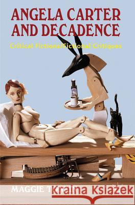 Angela Carter and Decadence: Critical Fictions/Fictional Critiques Tonkin, M. 9780230284159 Palgrave Macmillan