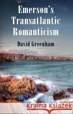 Emerson's Transatlantic Romanticism David Greenham 9780230284173 Palgrave MacMillan